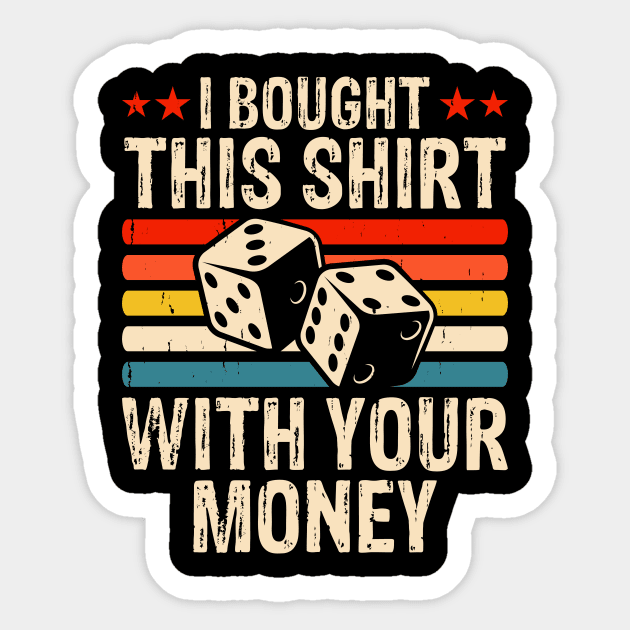 I Bought This Shirt With Your Money - Funny Poker Sticker by Shrtitude